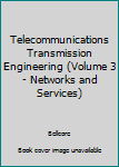 Paperback Telecommunications Transmission Engineering (Volume 3- Networks and Services) Book