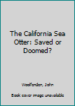 Hardcover The California Sea Otter: Saved or Doomed? Book