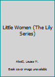 Hardcover Little Women (The Lily Series) Book
