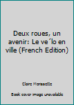 Paperback Deux roues, un avenir: Le ve´lo en ville (French Edition) [French] Book