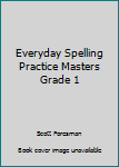 Paperback Everyday Spelling Practice Masters Grade 1 Book