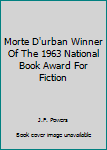 Unknown Binding Morte D'urban Winner Of The 1963 National Book Award For Fiction Book