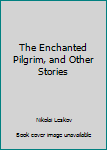 Hardcover The Enchanted Pilgrim, and Other Stories Book