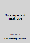 Paperback Moral Aspects of Health Care Book