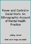 Hardcover Power and Control in Social Work: An Ethnographic Account of Mental Health Practice Book