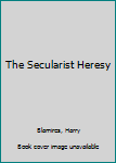 Paperback The Secularist Heresy Book