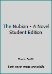 Paperback The Nubian - A Novel Student Edition Book