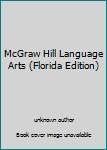 Unknown Binding McGraw Hill Language Arts (Florida Edition) Book