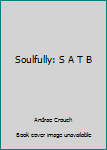 Paperback Soulfully: S A T B Book