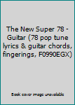 Paperback The New Super 78 - Guitar (78 pop tune lyrics & guitar chords, fingerings, F0990EGX) Book