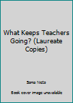 Paperback What Keeps Teachers Going? (Laureate Copies) Book