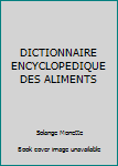 Unknown Binding DICTIONNAIRE ENCYCLOPEDIQUE DES ALIMENTS Book