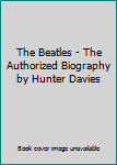 Hardcover The Beatles - The Authorized Biography by Hunter Davies Book