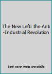 Mass Market Paperback The New Left: the Anti-Industrial Revolution Book