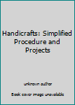 Unknown Binding Handicrafts: Simplified Procedure and Projects Book