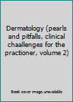 Paperback Dermatology (pearls and pitfalls, clinical chaallenges for the practioner, volume 2) Book