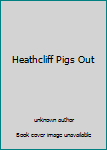 Paperback Heathcliff Pigs Out Book