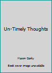 Hardcover Un-Timely Thoughts Book