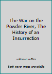 Unknown Binding The War on the Powder River, The History of an Insurrection Book