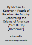 By Michael G. Kammen - People of Paradox: An Inquiry Concerning the Origins of American (1972-09-16) [Hardcover]