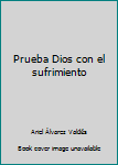 Paperback Prueba Dios con el sufrimiento [Spanish] Book