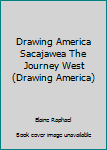 Paperback Drawing America Sacajawea The Journey West (Drawing America) Book