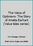 The Value of Optimism: The Story of Amelia Earhart - Book  of the ValueTales Series