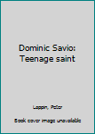 Mass Market Paperback Dominic Savio: Teenage saint Book