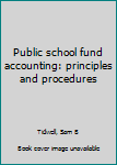 Unknown Binding Public school fund accounting: principles and procedures Book