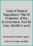 Paperback Code of Federal Regulations Title 40 Protection of the Environment: Part 86 (Sec. 86.600-1-end) Book