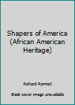 Unknown Binding Shapers of America (African American Heritage) Book