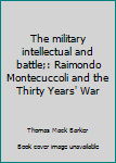 Paperback The military intellectual and battle;: Raimondo Montecuccoli and the Thirty Years' War Book