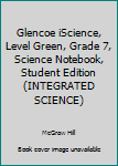 Paperback Glencoe iScience, Level Green, Grade 7, Science Notebook, Student Edition (INTEGRATED SCIENCE) Book