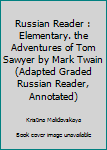 Paperback Russian Reader : Elementary. the Adventures of Tom Sawyer by Mark Twain (Adapted Graded Russian Reader, Annotated) Book