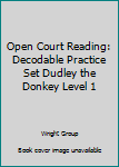 Open Court Reading: Decodable Practice Set Dudley the Donkey Level 1