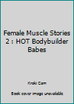 Paperback Female Muscle Stories 2 : HOT Bodybuilder Babes Book