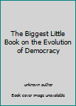 Unknown Binding The Biggest Little Book on the Evolution of Democracy Book