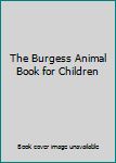 The Burgess Animal Book for Children