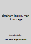 Hardcover abraham lincoln, man of courage Book