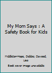 Paperback My Mom Says : A Safety Book for Kids Book