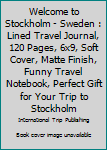 Welcome to Stockholm - Sweden : Lined Travel Journal, 120 Pages, 6x9, Soft Cover, Matte Finish, Funny Travel Notebook, Perfect Gift for Your Trip to Stockholm