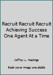 Hardcover Recruit Recruit Recruit Achieving Success One Agent At a Time Book