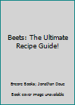 Paperback Beets: The Ultimate Recipe Guide! Book