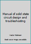 Hardcover Manual of solid state circuit design and troubleshooting Book