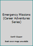 Hardcover Emergency Missions (Career Adventures Series) Book