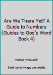 Hardcover Are We There Yet? A Guide to Numbers (Guides to God’s Word Book 4) Book