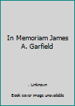 Unknown Binding In Memoriam James A. Garfield Book