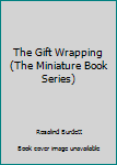Hardcover The Gift Wrapping (The Miniature Book Series) Book