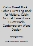 Cabin Guest Book : Cabin Guest Log Book for Visitors, Cabin Journal, Lake House Guest Book, Contemporary Wood Design