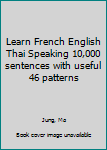 Learn French English Thai Speaking 10,000 sentences with useful 46 patterns